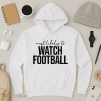 Most Likely To Watch Football Funny Hoodie thumb 3