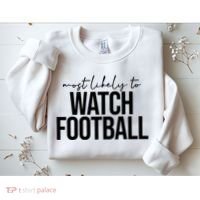 Most Likely To Watch Football Funny Sweatshirt thumb 2
