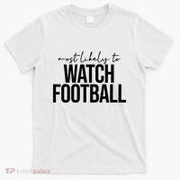 Most Likely To Watch Football Funny T-Shirt thumb 0