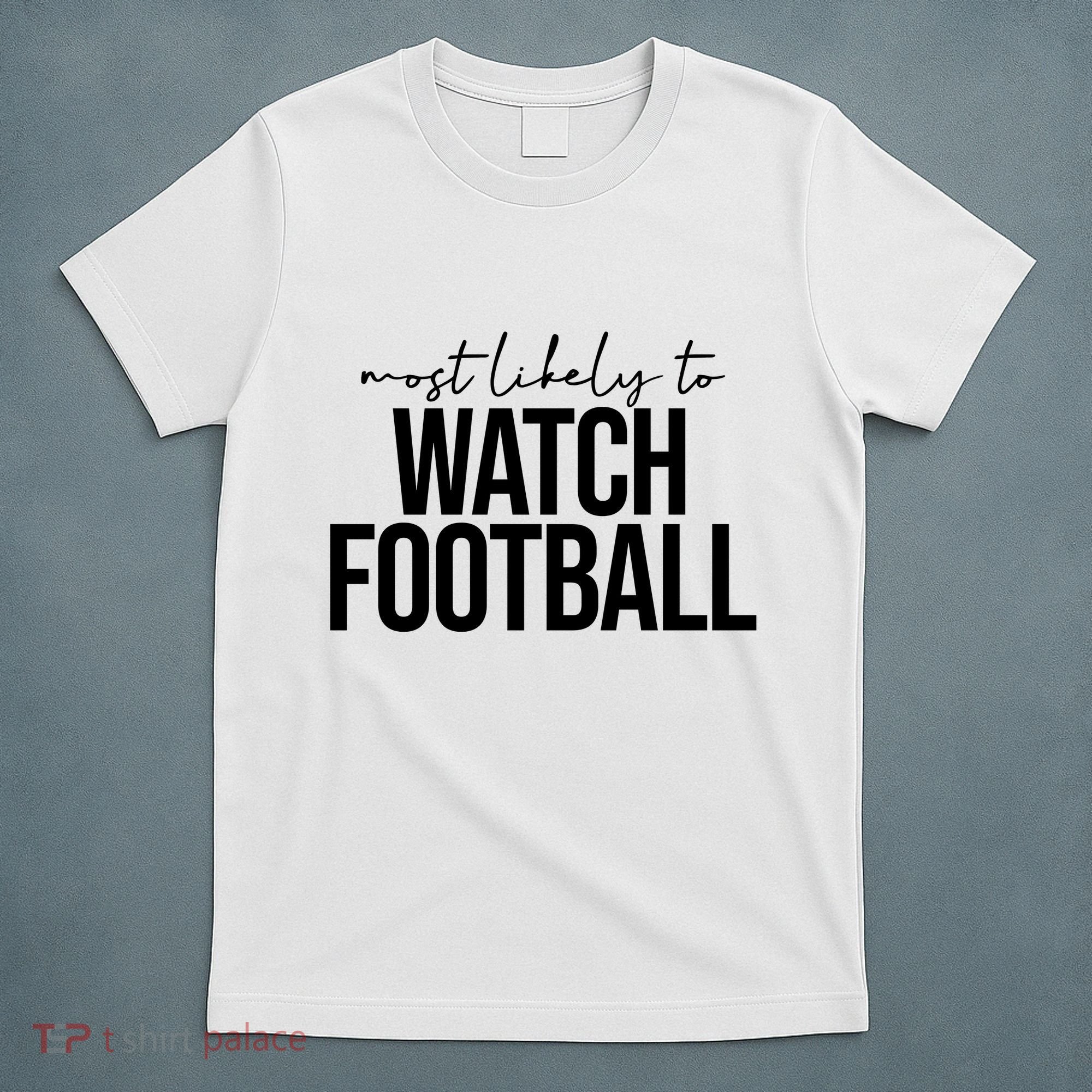 Most Likely To Watch Football Funny T-Shirt
