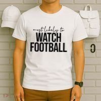 Most Likely To Watch Football Funny T-Shirt thumb 6