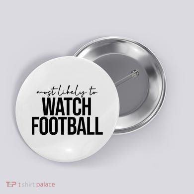 Most Likely To Watch Football Funny Button