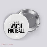 Most Likely To Watch Football Funny Button thumb 0