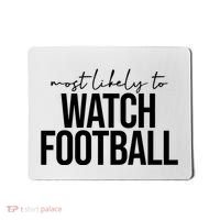 Most Likely To Watch Football Funny Mousepad thumb 0