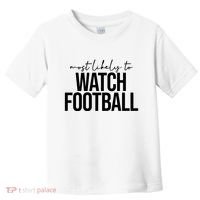 Most Likely To Watch Football Funny Toddler T-Shirt thumb 0