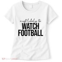 Most Likely To Watch Football Funny Women's T-Shirt thumb 0