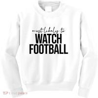 Most Likely To Watch Football Funny Kids Sweatshirt thumb 0