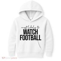Most Likely To Watch Football Funny Kids Hoodie thumb 0