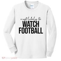 Most Likely To Watch Football Funny Kids Long Sleeve Shirt thumb 0