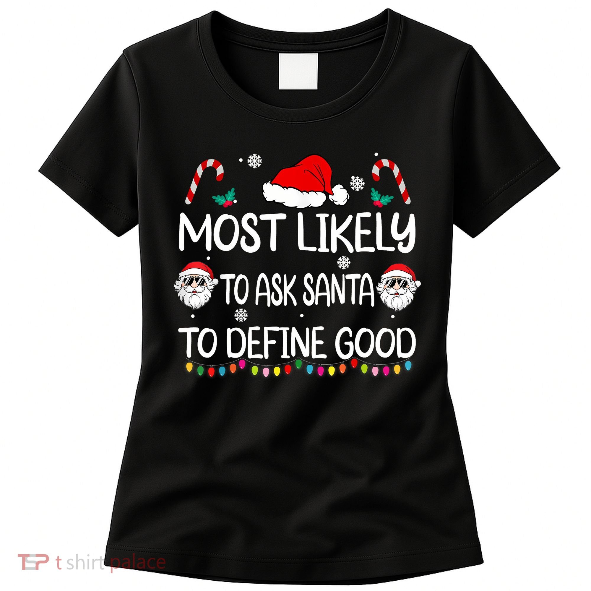 Most Likely To Ask Santa To Define Good Family Christmas Women's T-Shirt