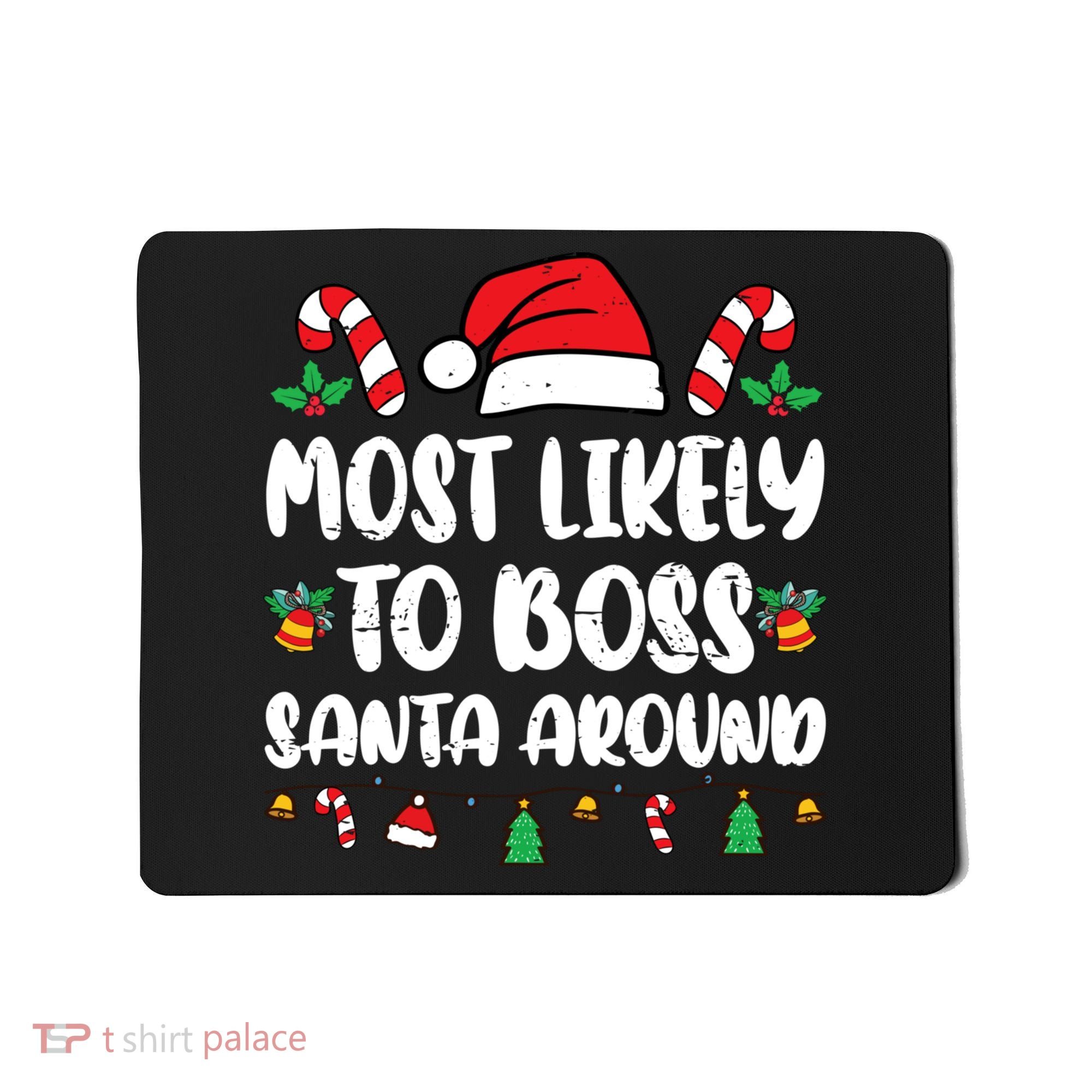 Most Likely To Boss Santa Around Christmas Family Pajamas Mousepad