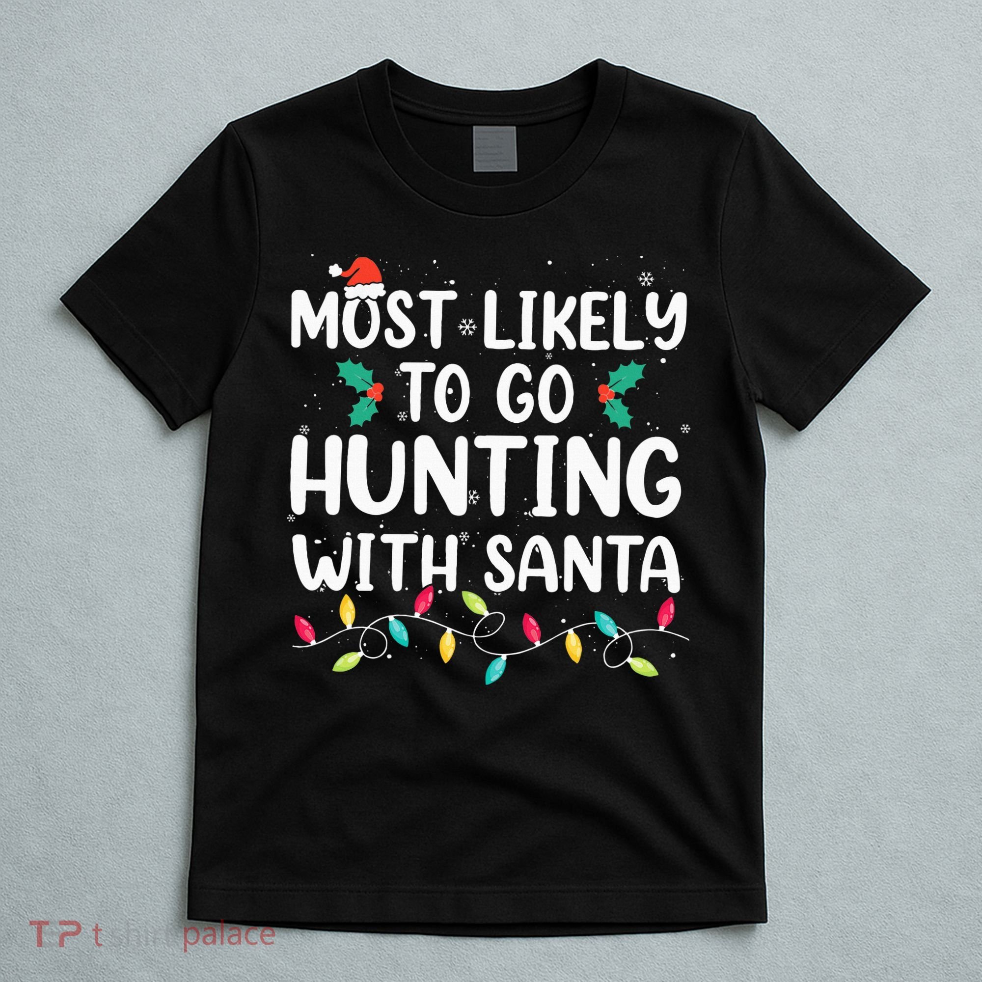 Most Likely To Go Hunting With Santa Hunt Christmas Pajama T-Shirt
