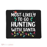 Most Likely To Go Hunting With Santa Hunt Christmas Pajama Mousepad thumb 0