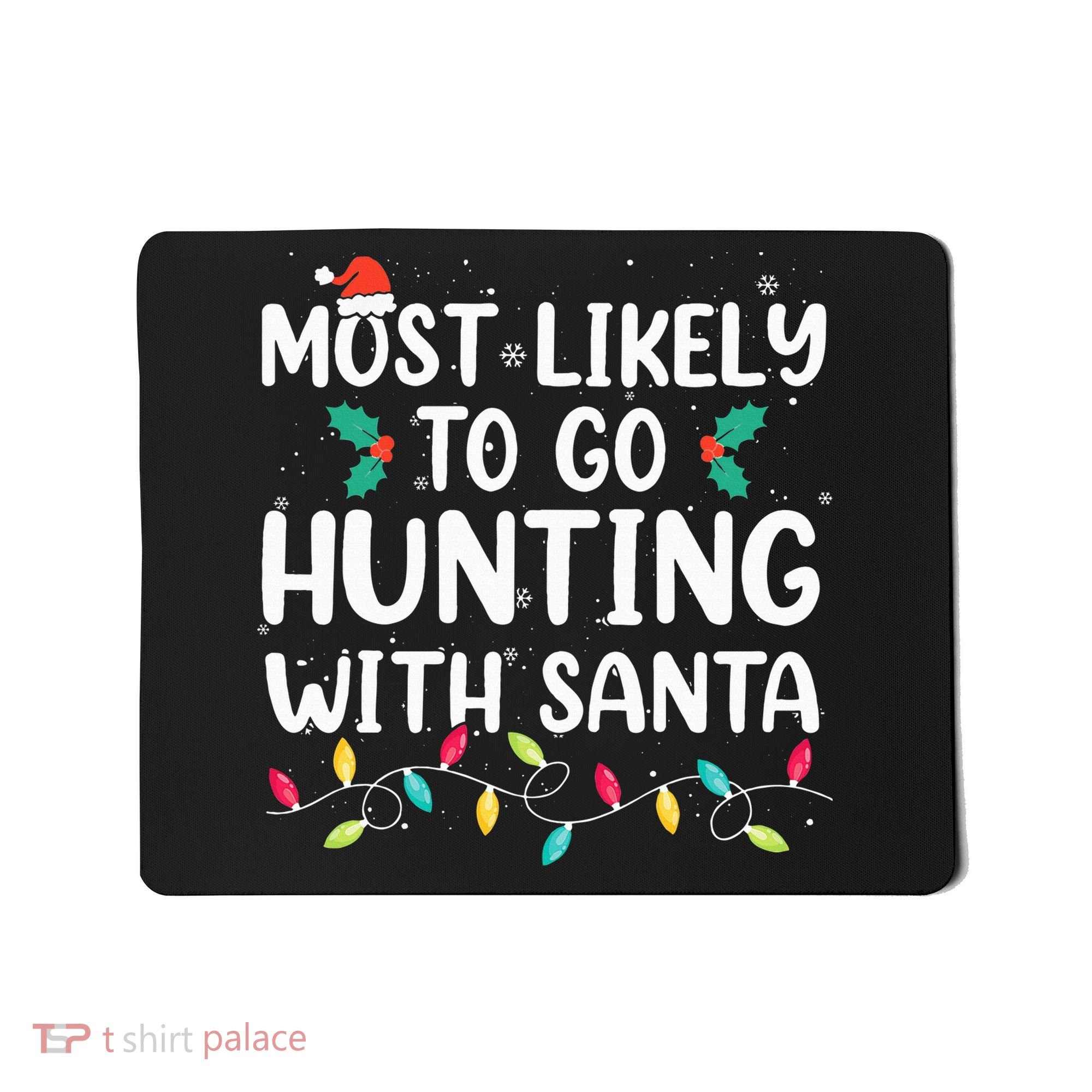 Most Likely To Go Hunting With Santa Hunt Christmas Pajama Mousepad