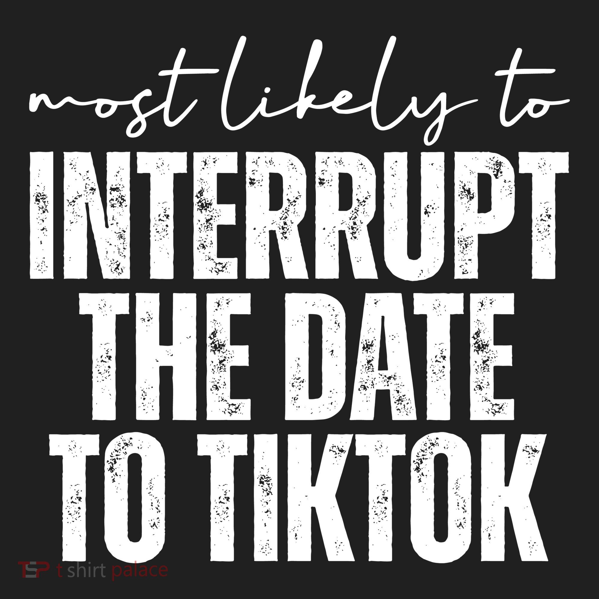 Most Likely To Interrupt The Date To Tiktok Funny Women's Sweatshirt