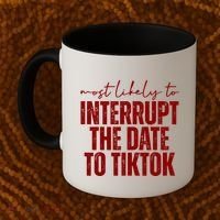 Most Likely To Interrupt The Date To Tiktok Funny Coffee Mug thumb 2
