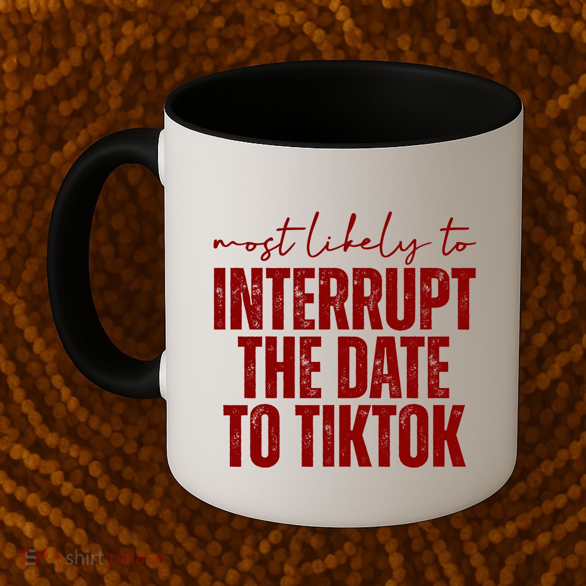 Most Likely To Interrupt The Date To Tiktok Funny Coffee Mug