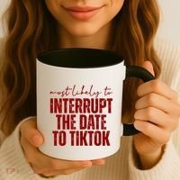 Most Likely To Interrupt The Date To Tiktok Funny Coffee Mug thumb 3