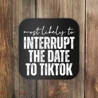 Most Likely To Interrupt The Date To Tiktok Funny Coaster thumb 0