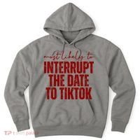 Most Likely To Interrupt The Date To Tiktok Funny Hoodie thumb 0
