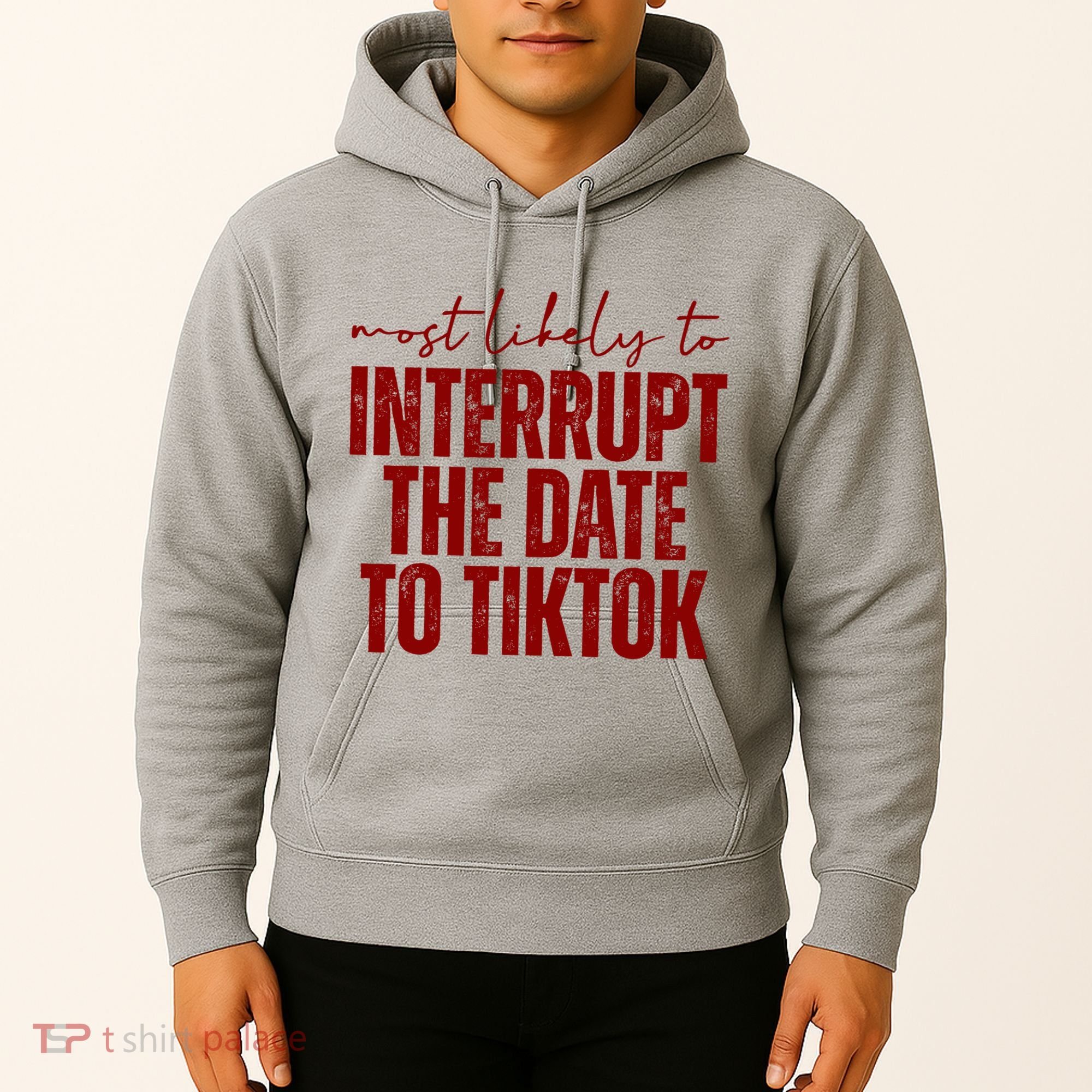 Most Likely To Interrupt The Date To Tiktok Funny Hoodie