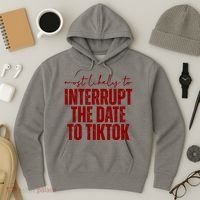 Most Likely To Interrupt The Date To Tiktok Funny Hoodie thumb 3