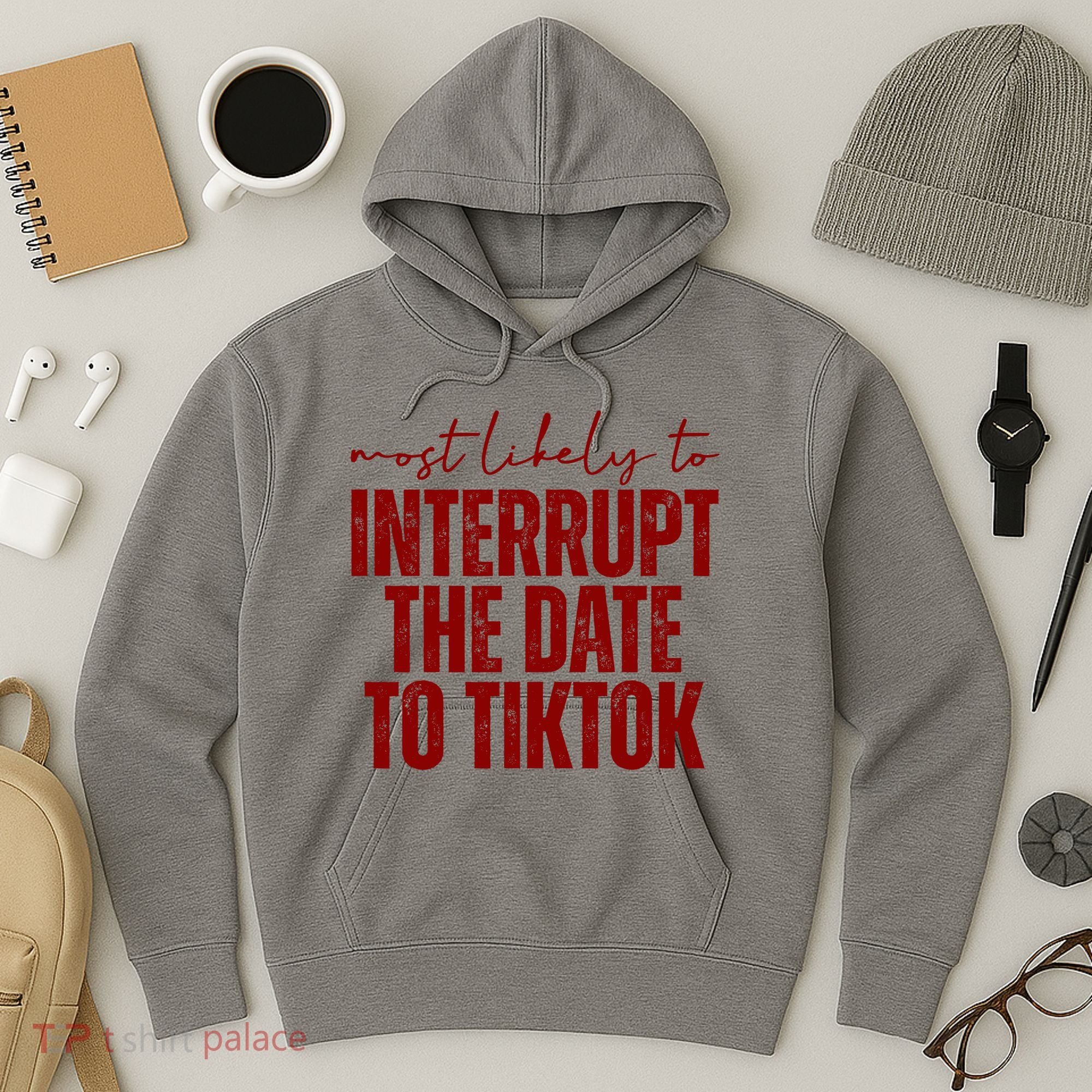 Most Likely To Interrupt The Date To Tiktok Funny Hoodie