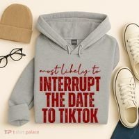 Most Likely To Interrupt The Date To Tiktok Funny Hoodie thumb 4