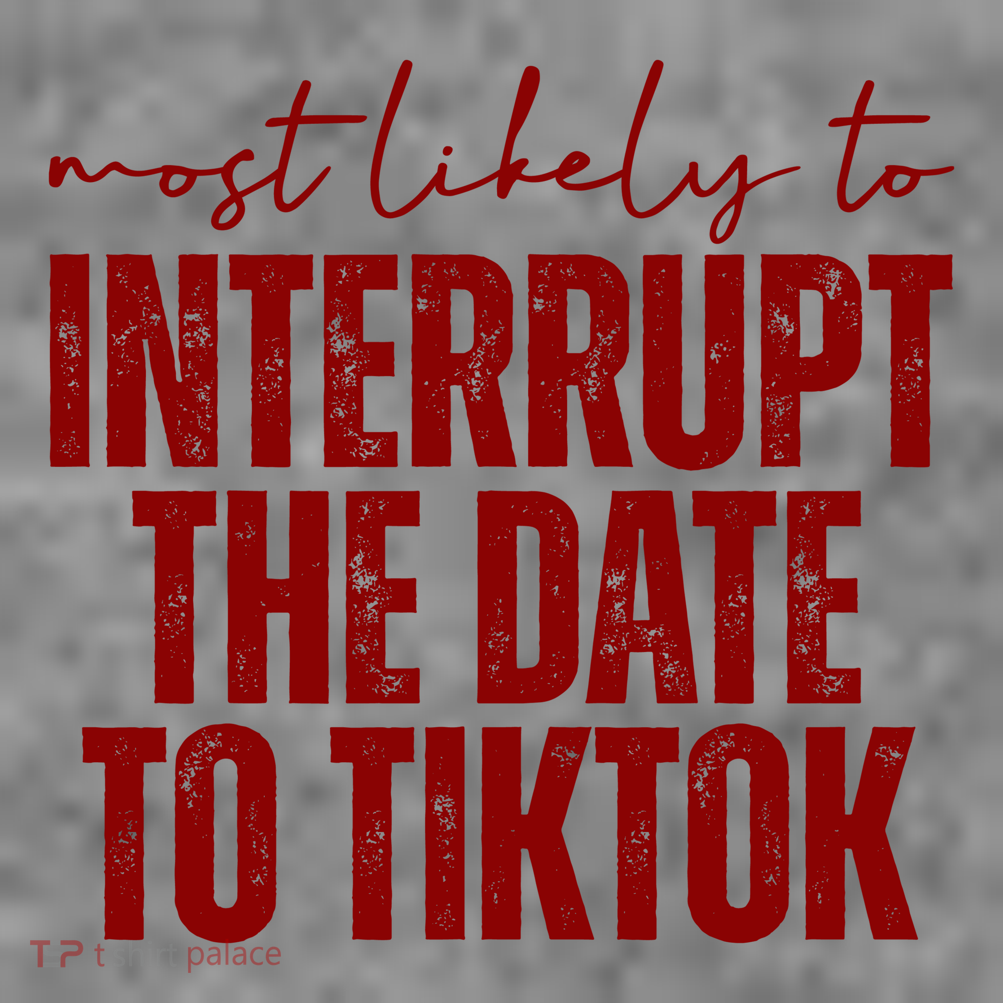 Most Likely To Interrupt The Date To Tiktok Funny Sweatshirt