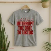 Most Likely To Interrupt The Date To Tiktok Funny T-Shirt thumb 2