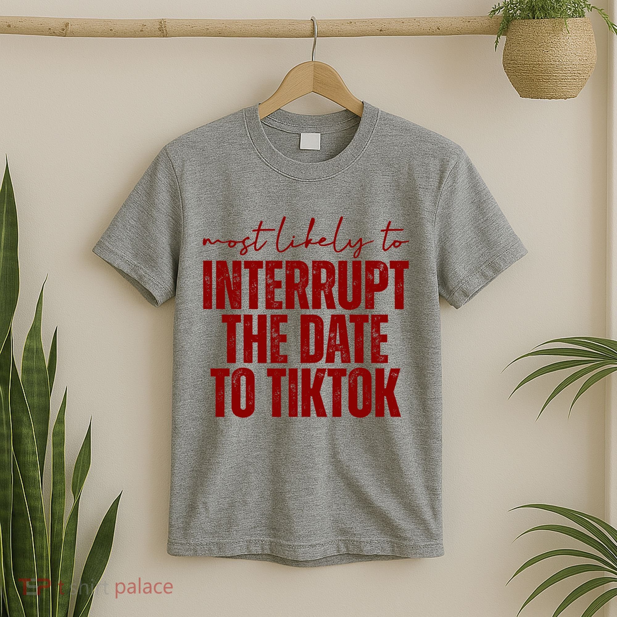 Most Likely To Interrupt The Date To Tiktok Funny T-Shirt