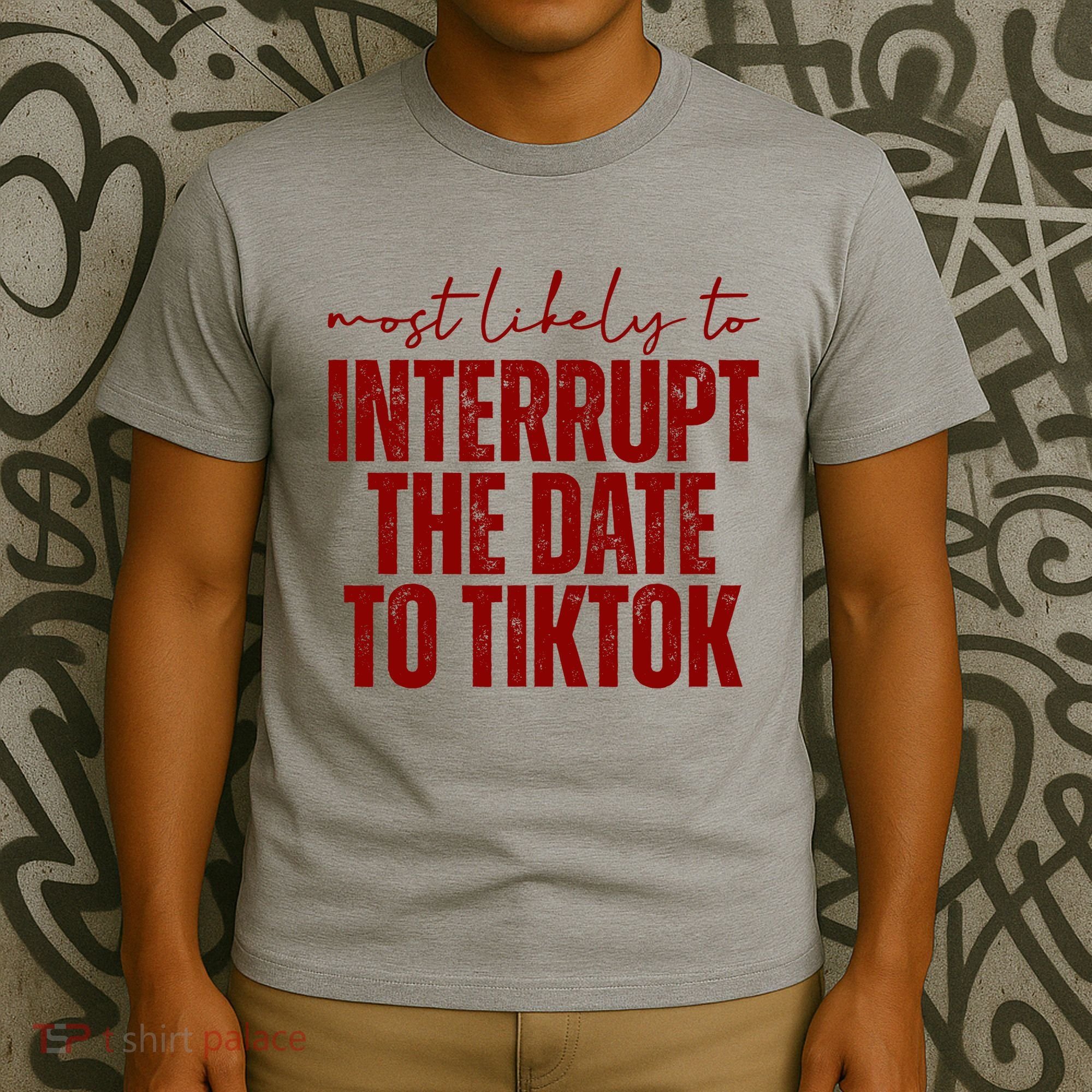 Most Likely To Interrupt The Date To Tiktok Funny T-Shirt