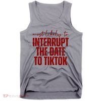 Most Likely To Interrupt The Date To Tiktok Funny Tank Top thumb 0