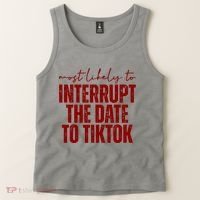 Most Likely To Interrupt The Date To Tiktok Funny Tank Top thumb 2