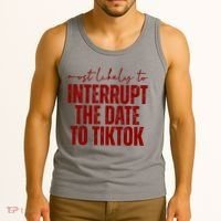 Most Likely To Interrupt The Date To Tiktok Funny Tank Top thumb 3