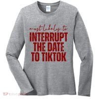 Most Likely To Interrupt The Date To Tiktok Funny Women's Long Sleeve Shirt thumb 0