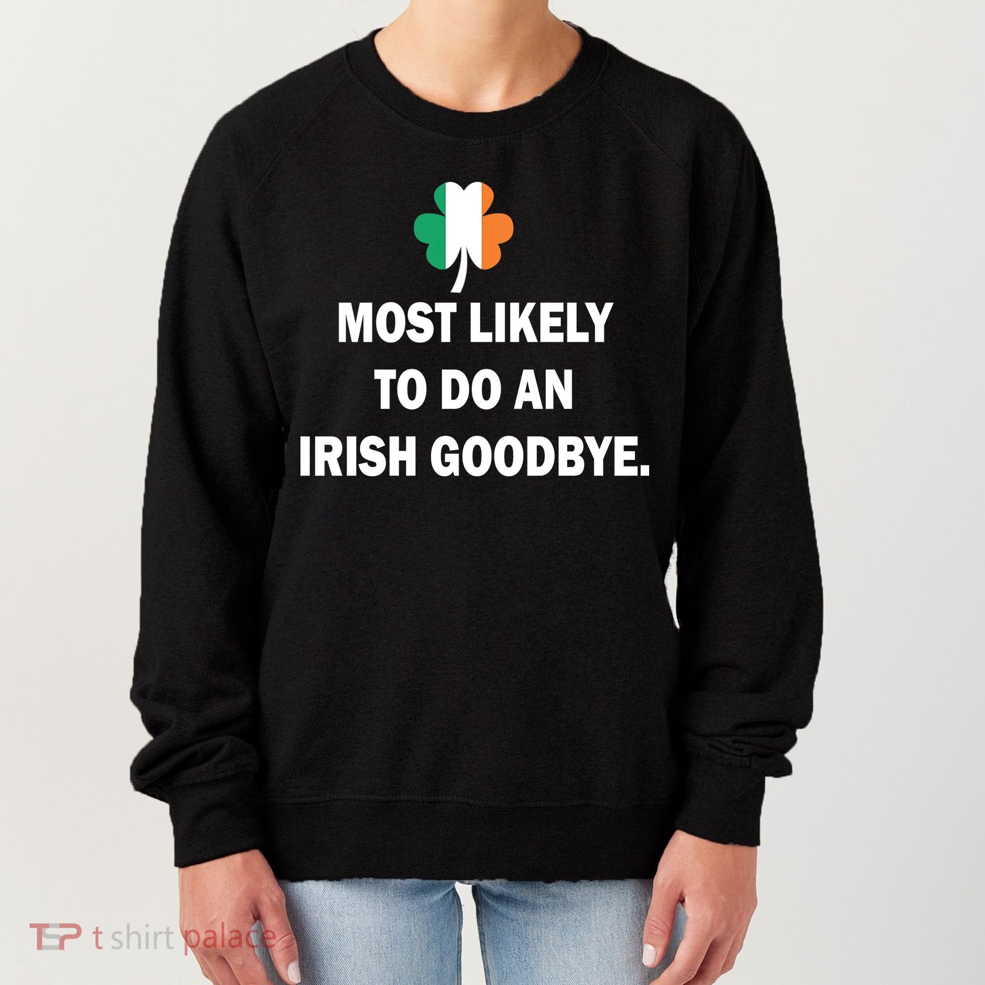 Most Likely To Do An Irish Goodbye Irish Flag Women's Sweatshirt