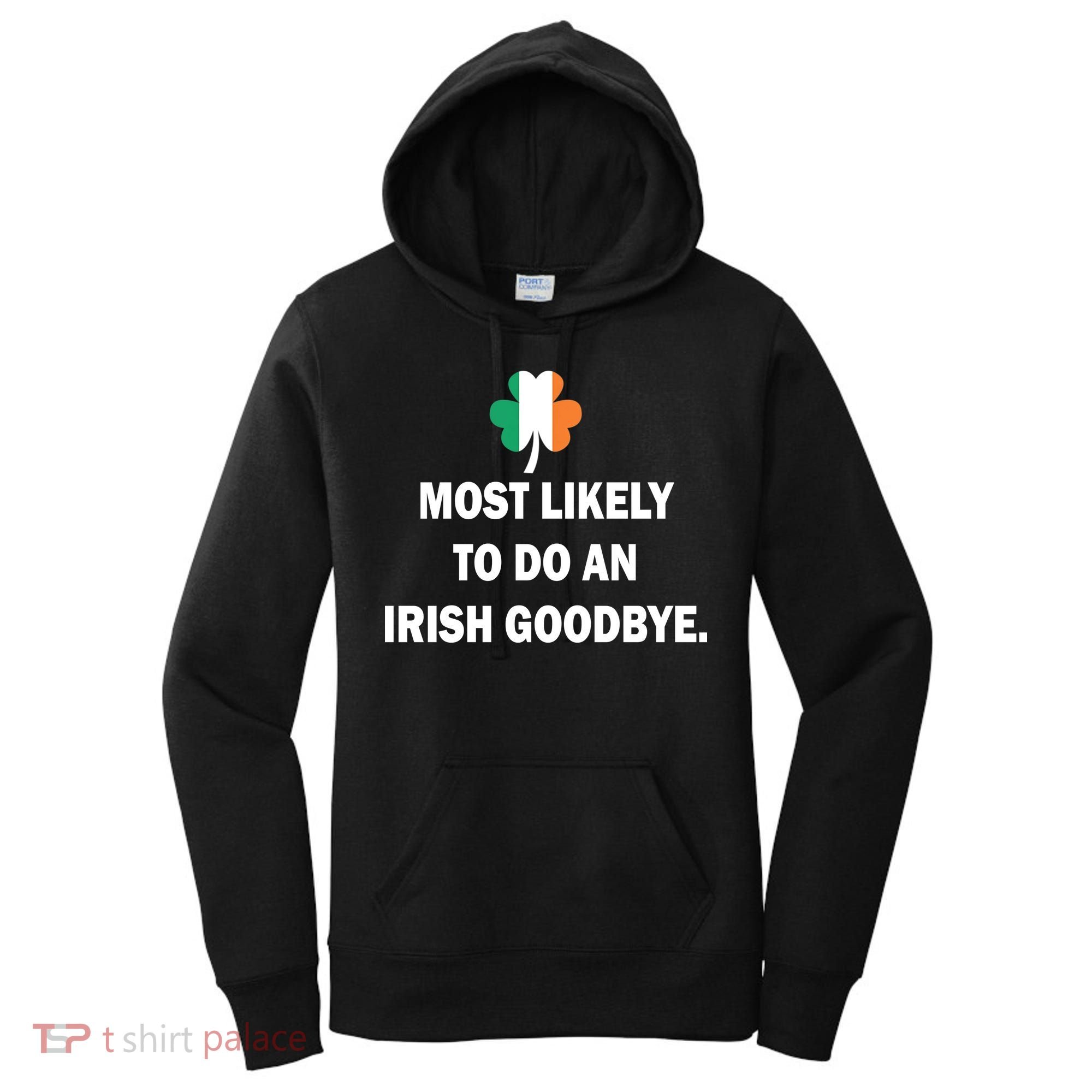 Most Likely To Do An Irish Goodbye Irish Flag Women's Hoodie