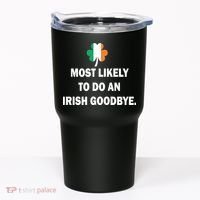 Most Likely To Do An Irish Goodbye Irish Flag Tumbler thumb 0