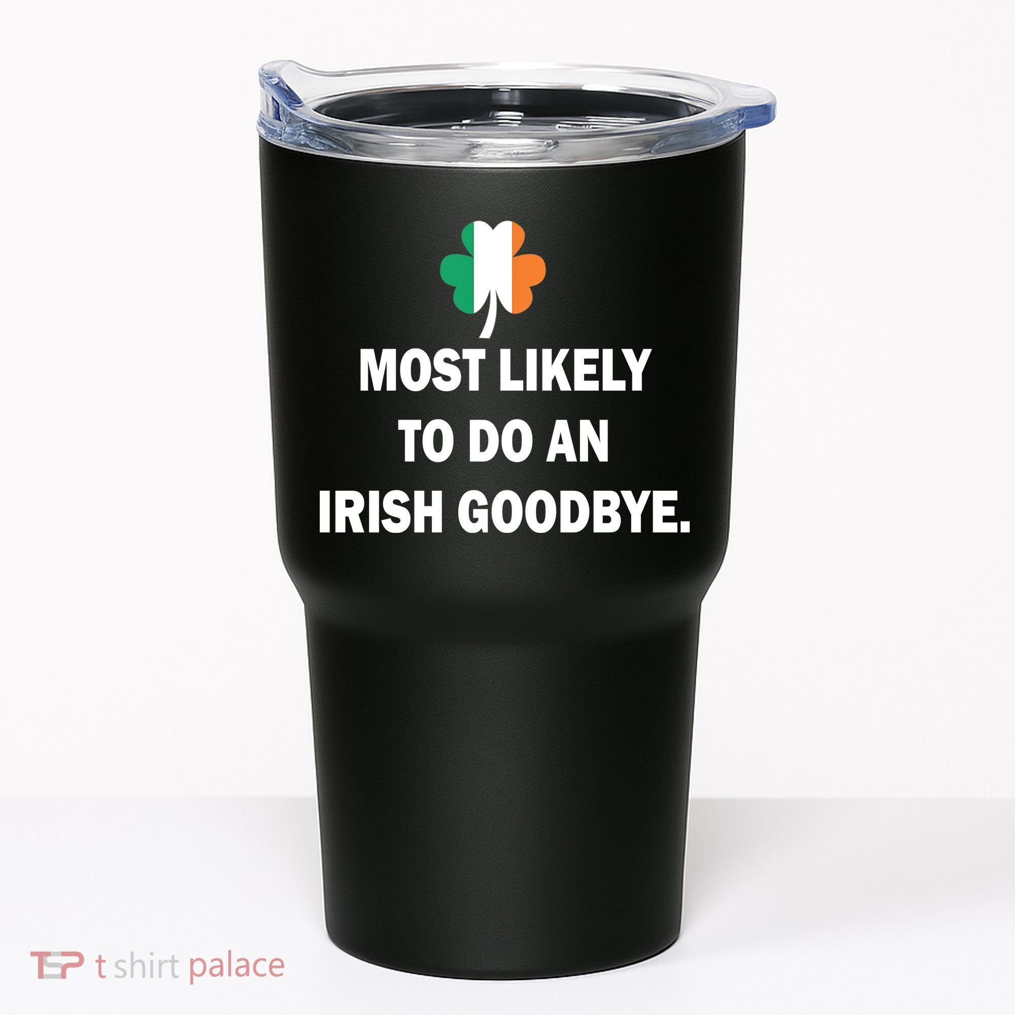 Most Likely To Do An Irish Goodbye Irish Flag Tumbler