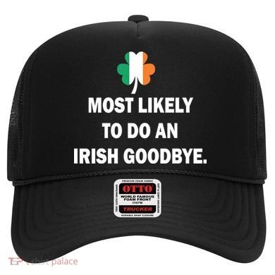 Most Likely To Do An Irish Goodbye Irish Flag Hat
