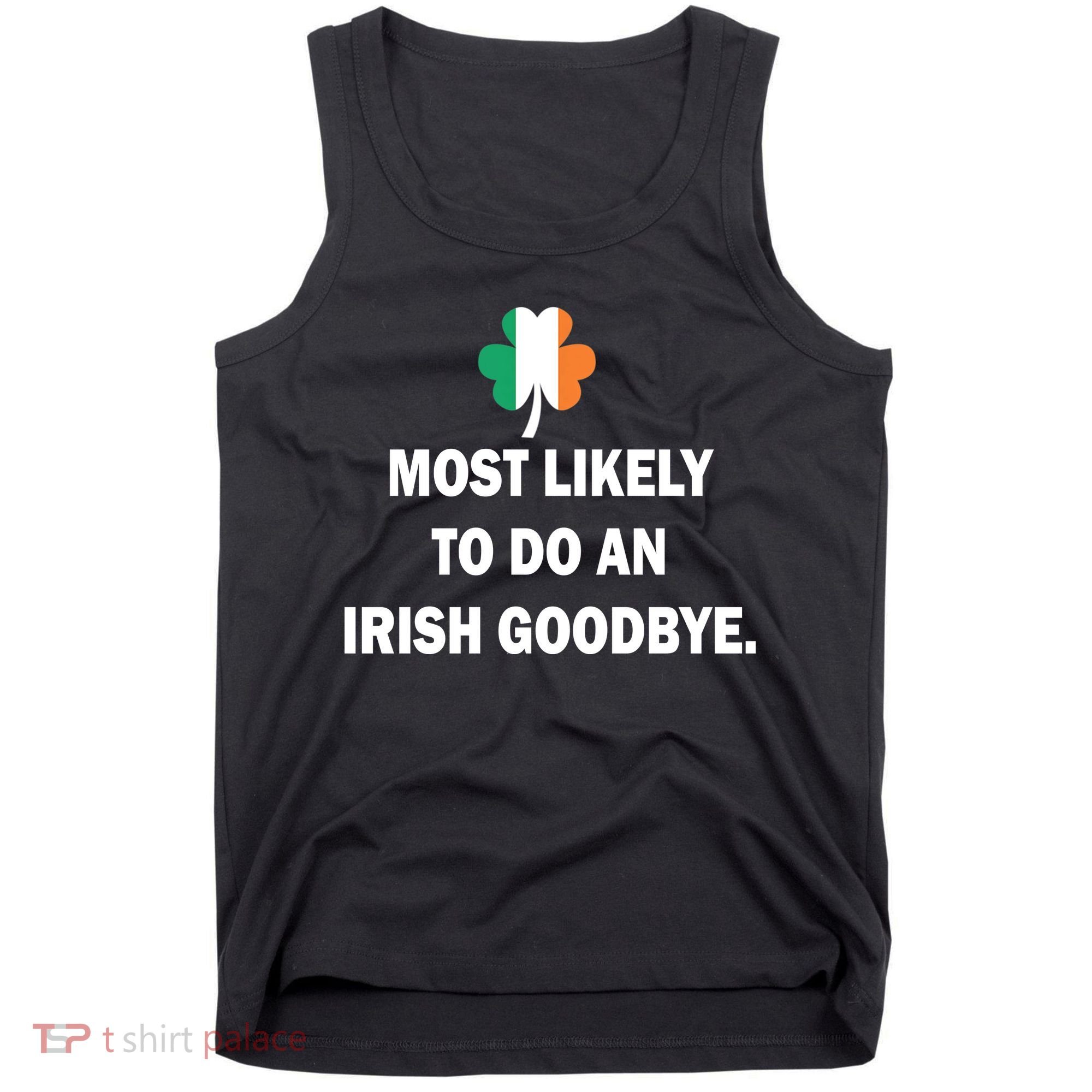 Most Likely To Do An Irish Goodbye Irish Flag Tank Top