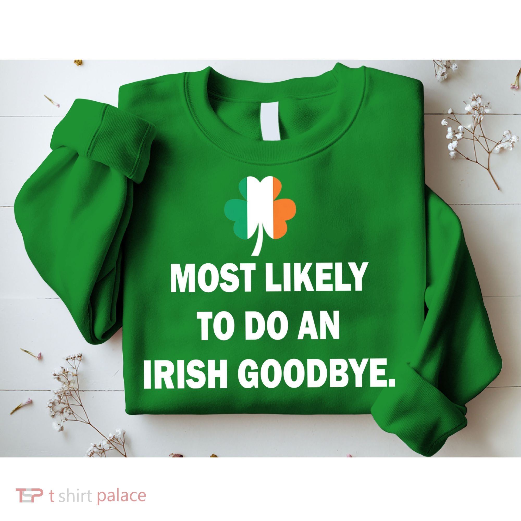Most Likely To Do An Irish Goodbye Irish Flag Sweatshirt