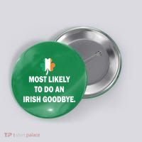 Most Likely To Do An Irish Goodbye Irish Flag Button thumb 0