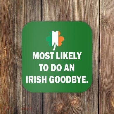 Most Likely To Do An Irish Goodbye Irish Flag Coaster