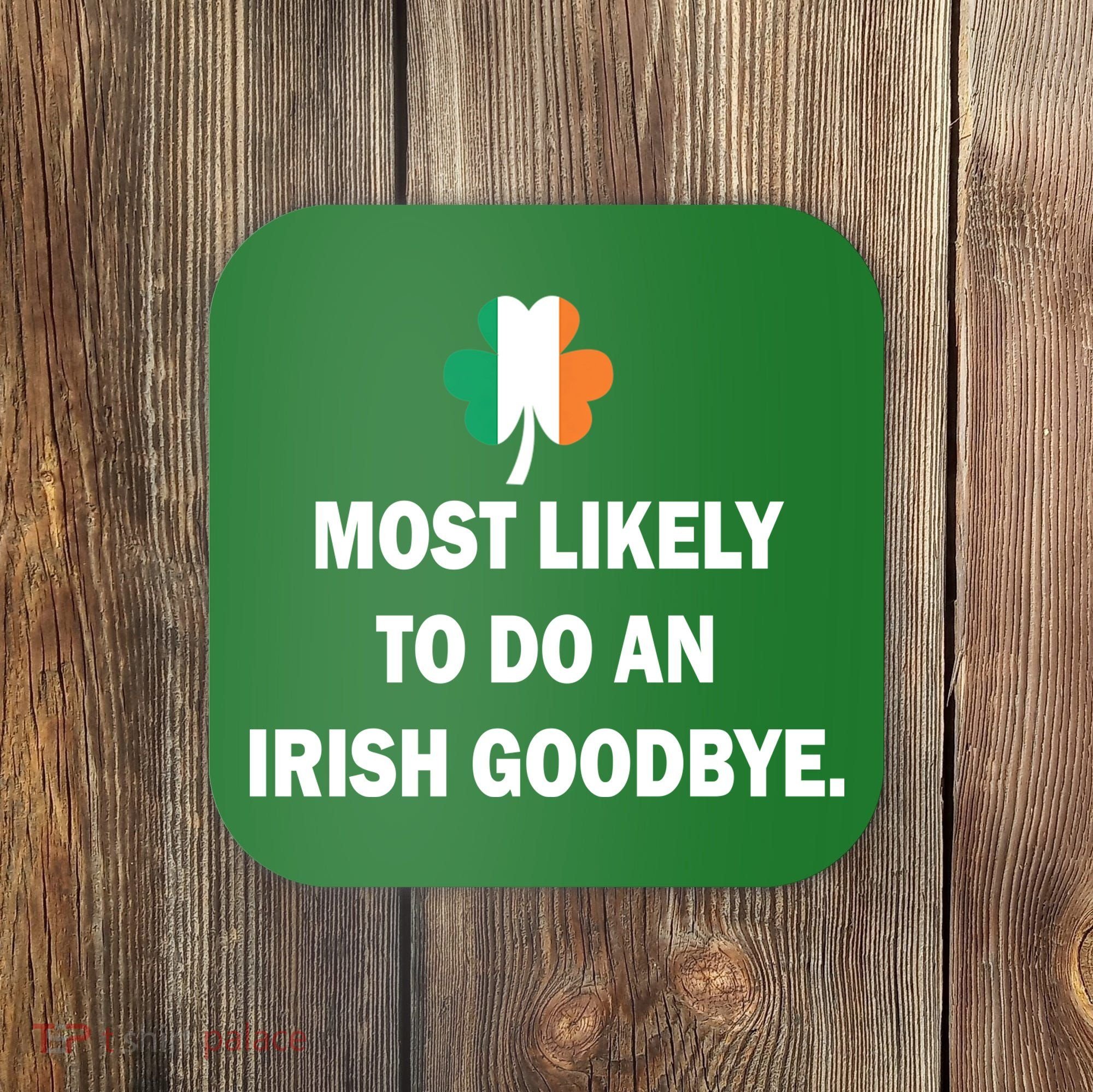 Most Likely To Do An Irish Goodbye Irish Flag Coaster