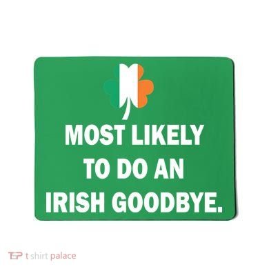 Most Likely To Do An Irish Goodbye Irish Flag Mousepad