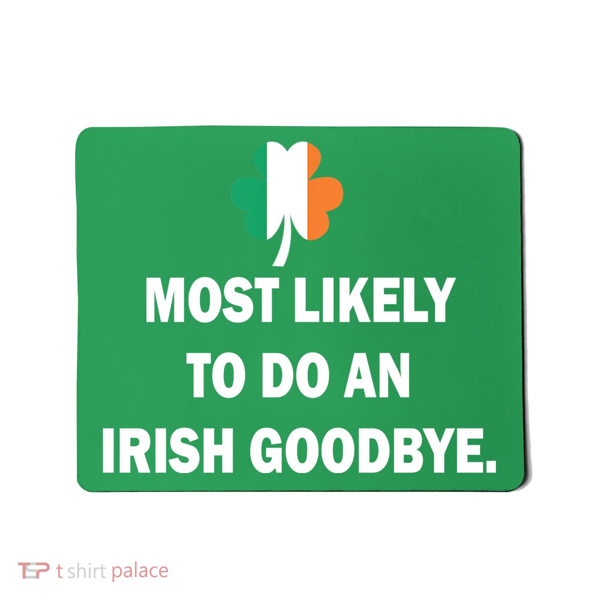 Most Likely To Do An Irish Goodbye Irish Flag Mousepad