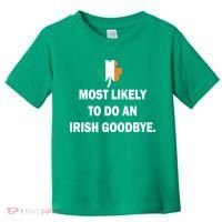 Most Likely To Do An Irish Goodbye Irish Flag Toddler T-Shirt thumb 0