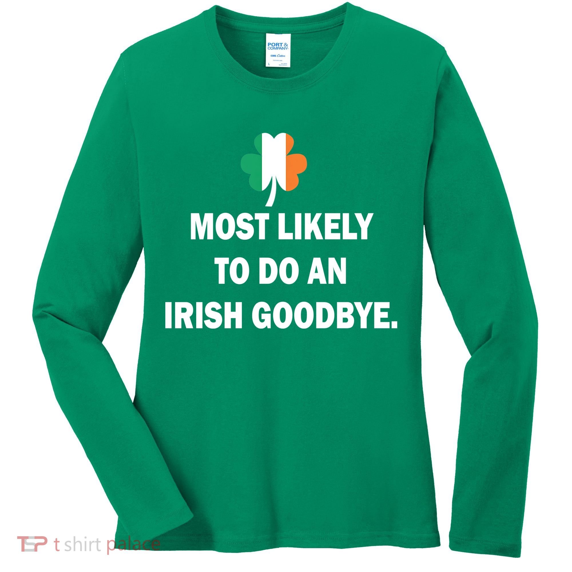 Most Likely To Do An Irish Goodbye Irish Flag Women's Long Sleeve Shirt